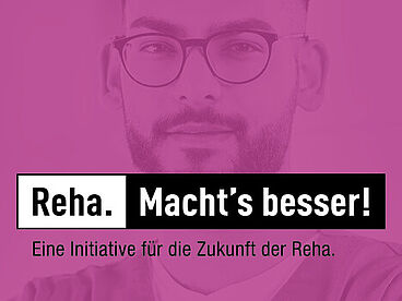 Kampagnenbild mit Aufschrift "REHA. MACHT’S BESSER! Eine Initiative für die Zukunft der Reha. 